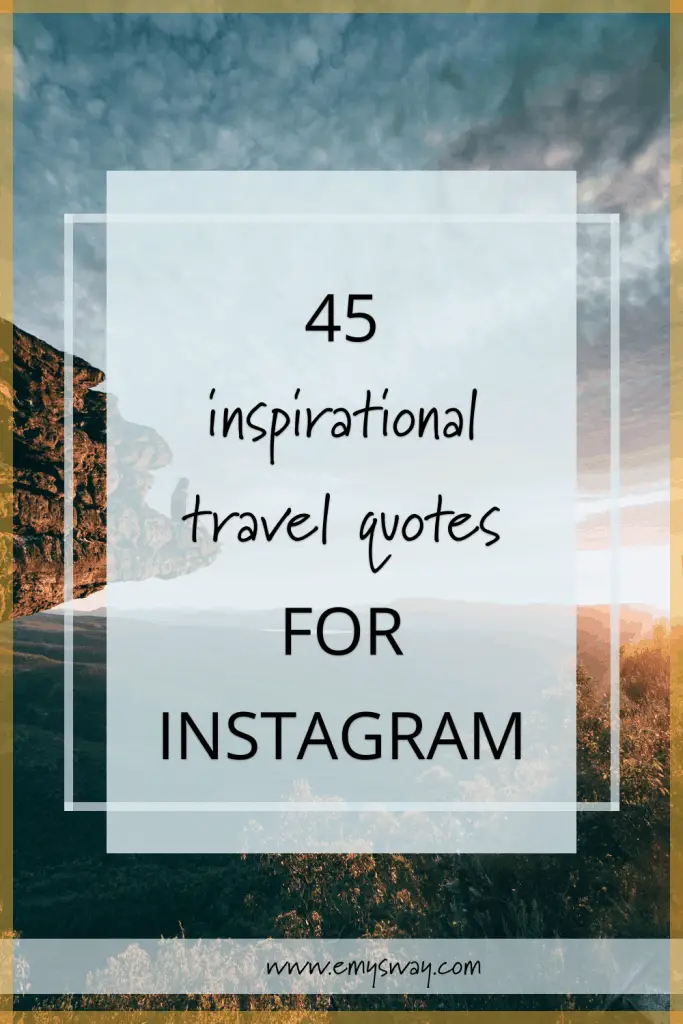 45 Best Inspirational Travel Quotes For Your Instagram Caption - Emysway